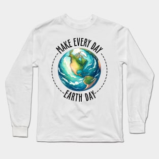 Make Every day is Earth Day Long Sleeve T-Shirt